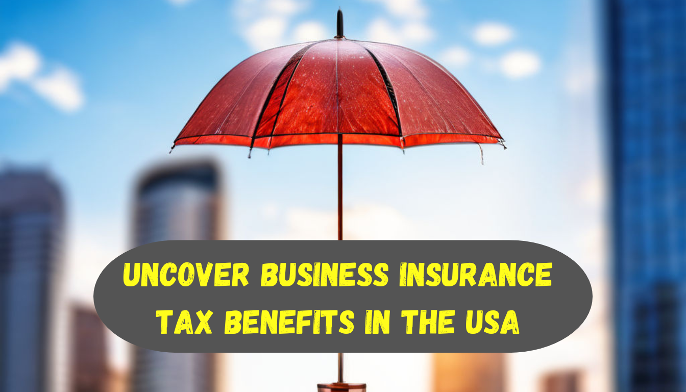 Uncover Business Insurance Tax Benefits in the USA