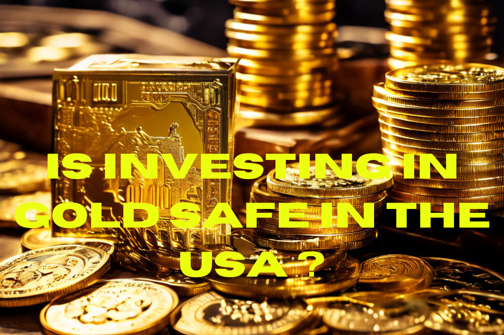 Is Investing in Gold Safe in USA? | Secure Asset Guide