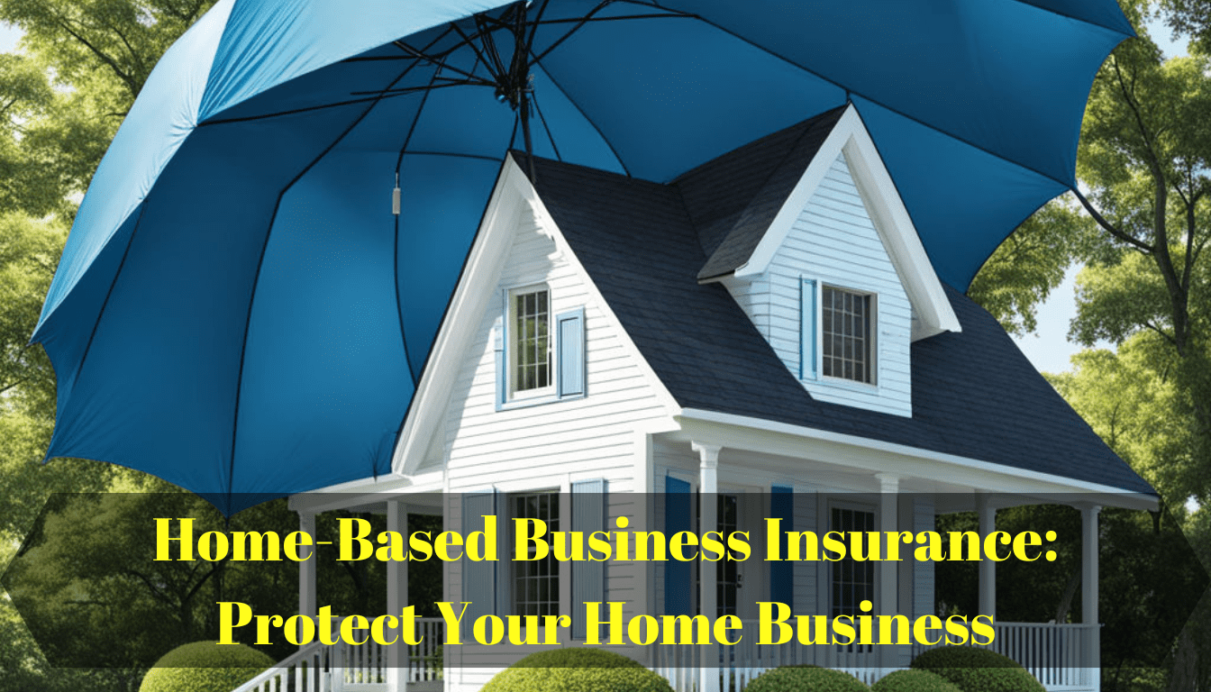 Home-Based Business Insurance: Protect Your Home Business