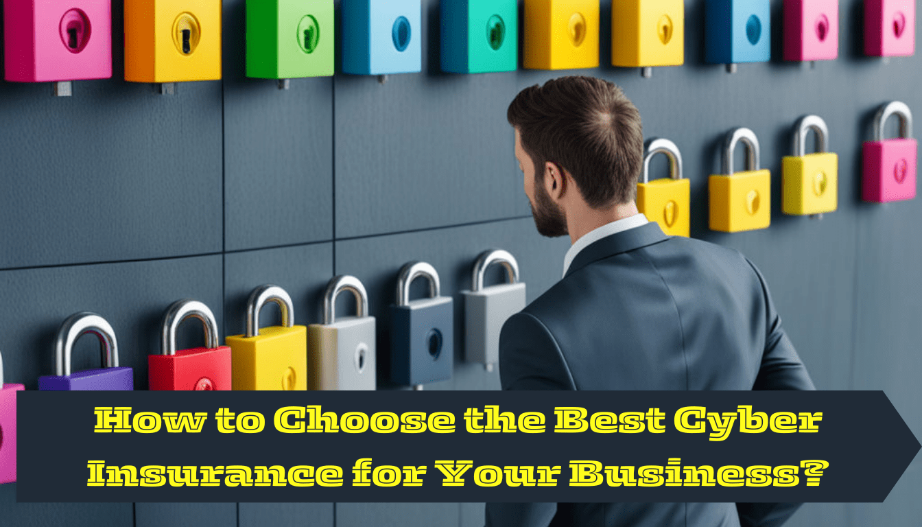 How to Choose the Best Cyber Insurance for Your Business?