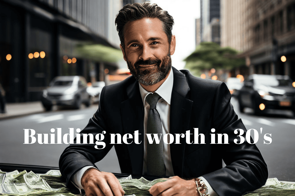 Building net worth in 30s: Tips & Strategies