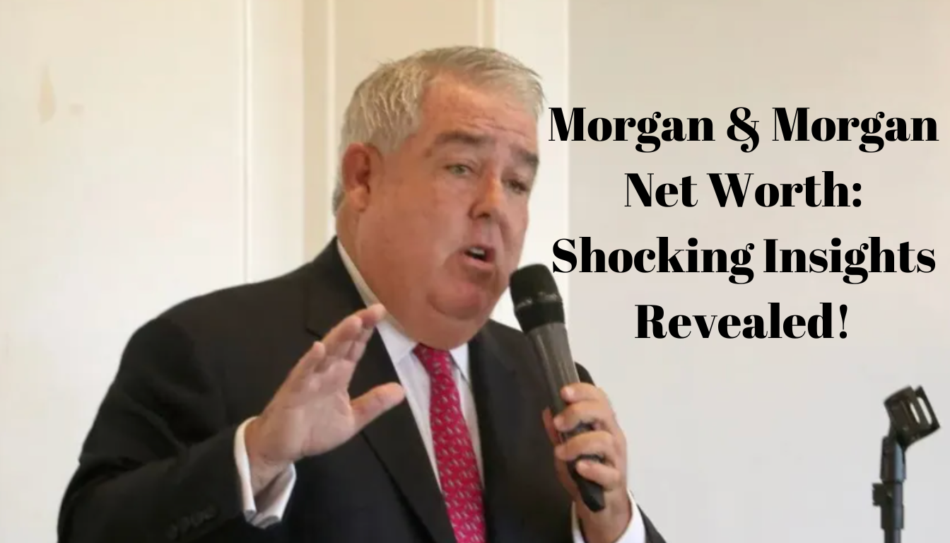 Morgan & Morgan Net Worth: Shocking Insights Revealed!